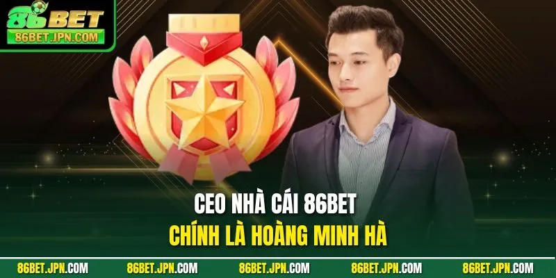 CEO nhà cái 86BET chính là Hoàng Minh Hà