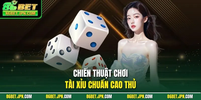 Chiến thuật chơi tài xỉu chuẩn cao thủ