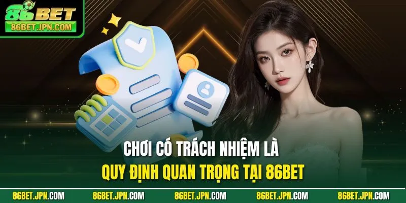Chơi có trách nhiệm là quy định quan trọng tại 86BET