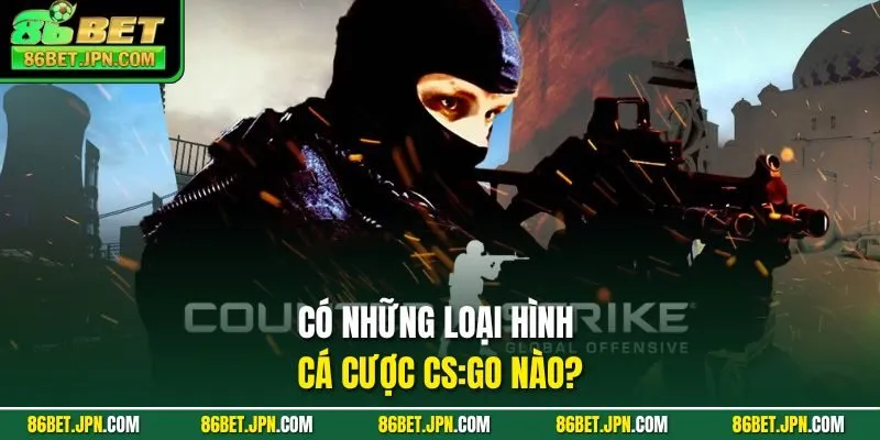 Có những loại hình cá cược CSGO nào?