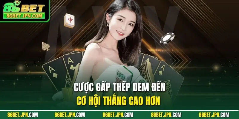 Cược gấp thếp đem đến cơ hội thắng cao hơn 