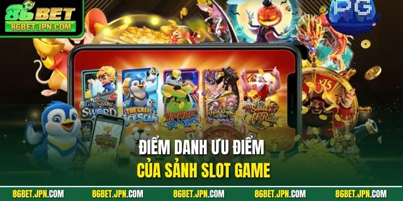 Điểm danh ưu điểm của sảnh slot game