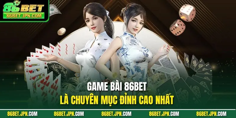 Game bài 86BET là chuyên mục đỉnh cao nhất 
