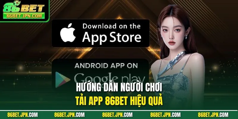 Hướng dẫn người chơi tải app 86BET hiệu quả