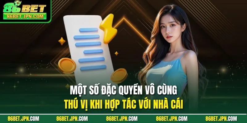 Một số đặc quyền vô cùng thú vị khi hợp tác với nhà cái