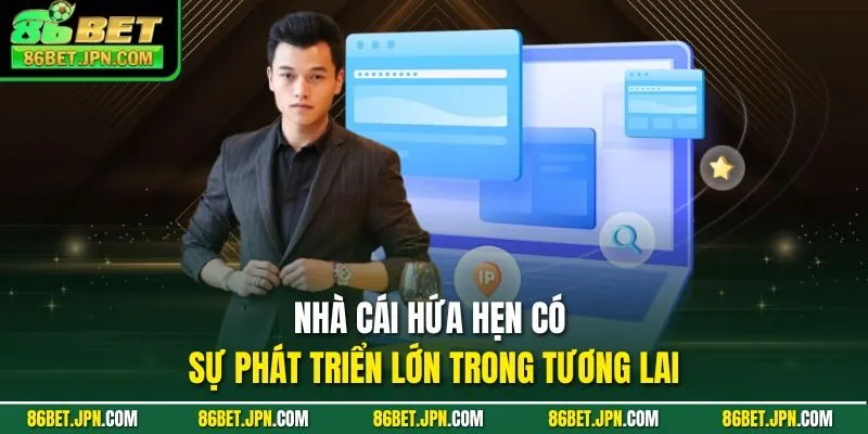 Nhà cái hứa hẹn có sự phát triển lớn trong tương lai