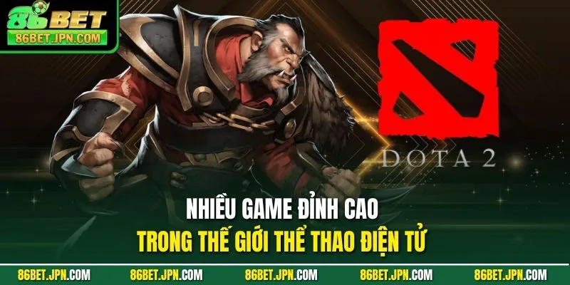 Nhiều game đỉnh cao trong thế giới thể thao điện tử 