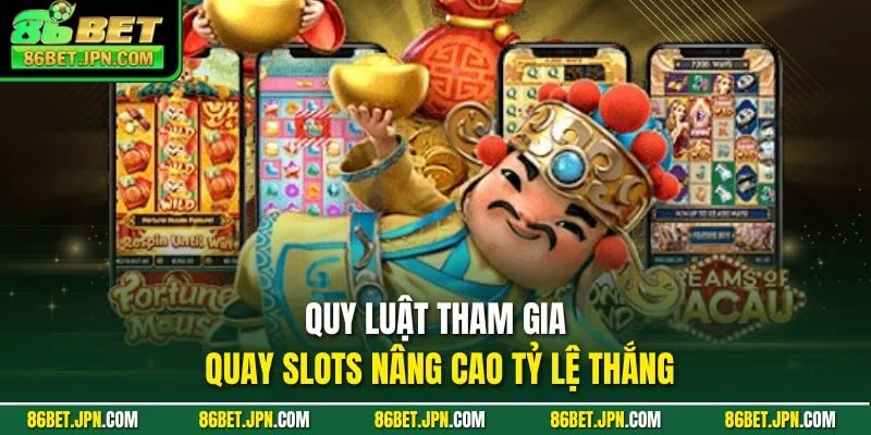 Quy luật tham gia quay slots nâng cao tỷ lệ thắng