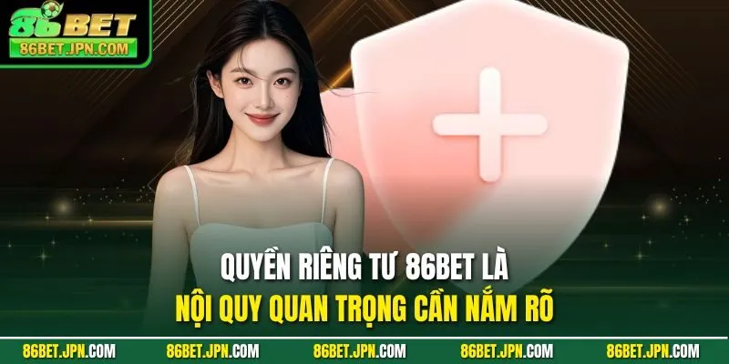 Quyền riêng tư 86BET là nội quy quan trọng cần nắm rõ