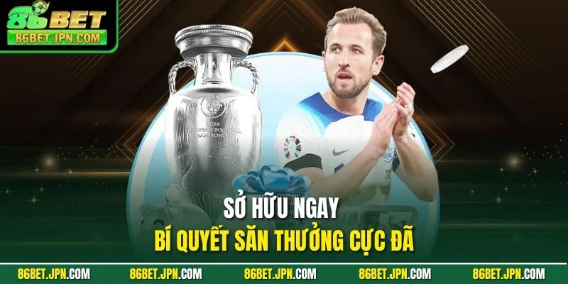 Sở hữu ngay bí quyết săn thưởng cực đã