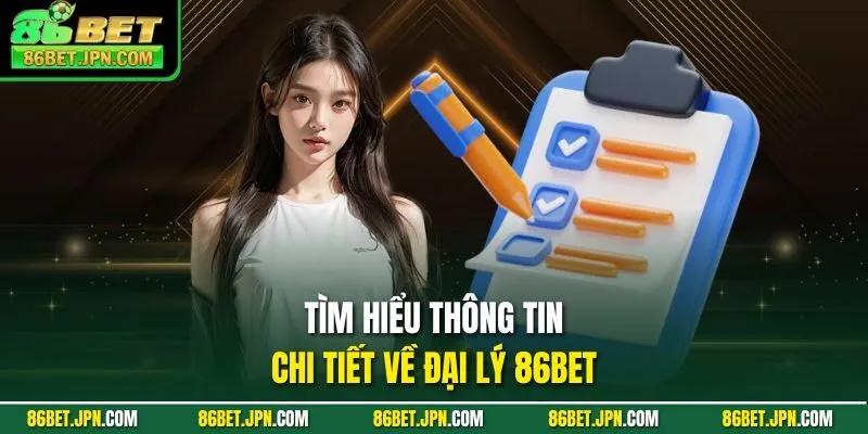 Tìm hiểu thông tin chi tiết về đại lý 86BET