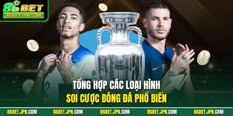 Tổng hợp các loại hình soi cược bóng đá phổ biến