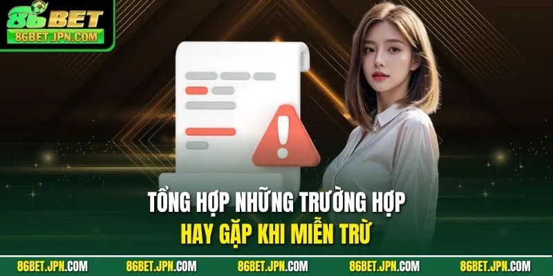 Tổng hợp những trường hợp hay gặp khi miễn trừ