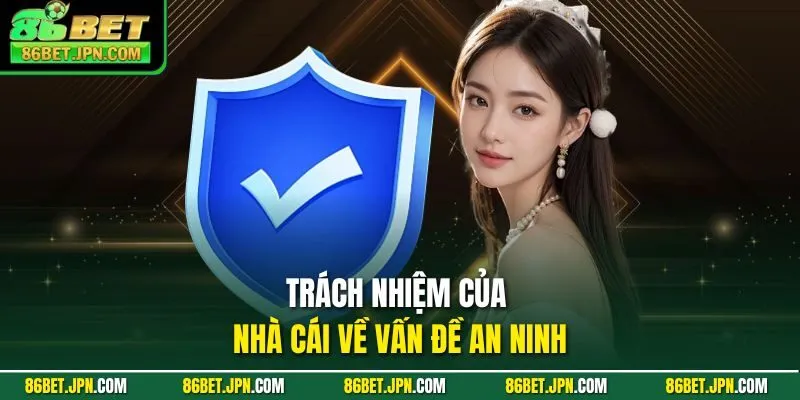 Trách nhiệm của nhà cái về vấn đề an ninh