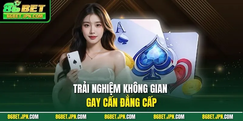 Trải nghiệm không gian gay cấn đẳng cấp