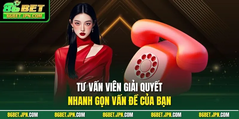 Tư vấn viên giải quyết nhanh gọn vấn đề của bạn