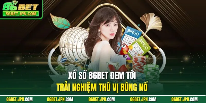 Xổ số 86BET đem tới trải nghiệm thú vị bùng nổ 